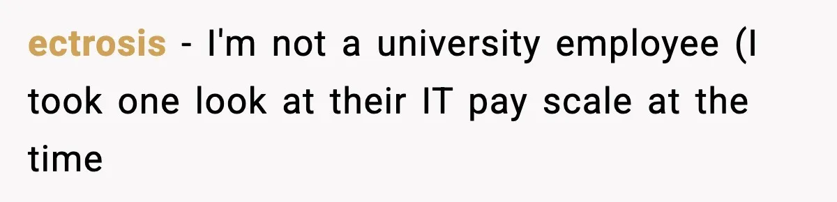 ectrosis − I'm not a university employee (I took one look at their IT pay scale at the time