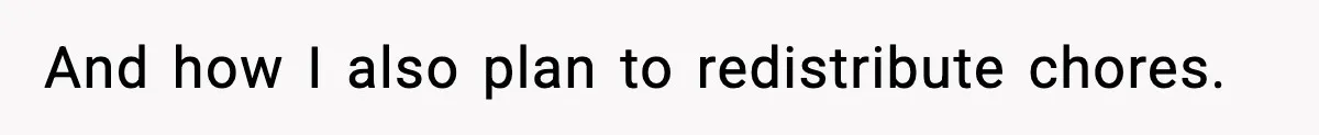 And how I also plan to redistribute chores.