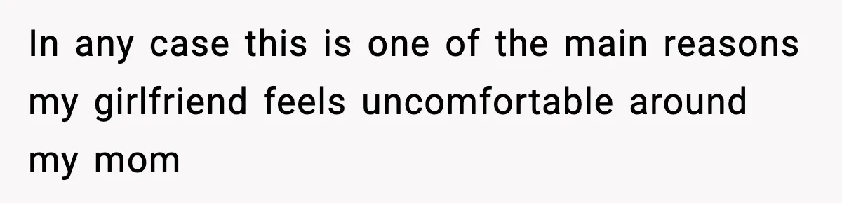 Man Refuses To Eat Girlfriend’s Cake After She Throws A Surprise Party And Disrespects His Mom’s Gift In any case this is one of the main reasons my girlfriend feels uncomfortable around my mom