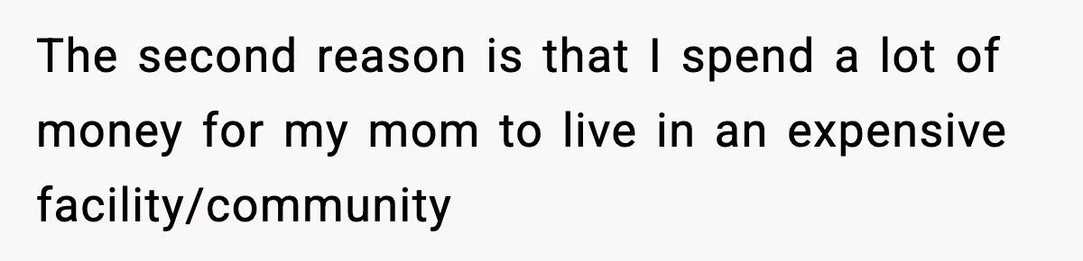 Man Refuses To Eat Girlfriend’s Cake After She Throws A Surprise Party And Disrespects His Mom’s Gift The second reason is that I spend a lot of money for my mom to live in an expensive facility/community