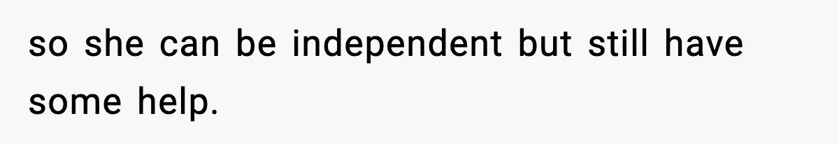Man Refuses To Eat Girlfriend’s Cake After She Throws A Surprise Party And Disrespects His Mom’s Gift so she can be independent but still have some help.