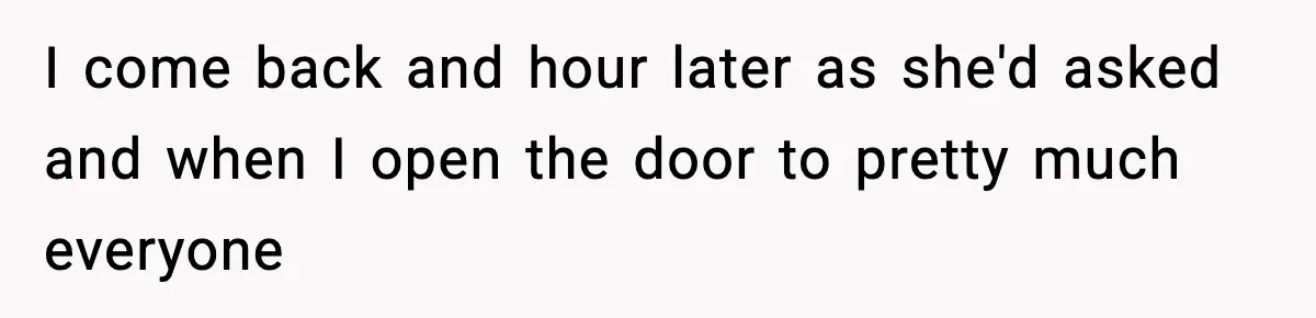 Man Refuses To Eat Girlfriend’s Cake After She Throws A Surprise Party And Disrespects His Mom’s Gift I come back and hour later as she'd asked and when I open the door to pretty much everyone