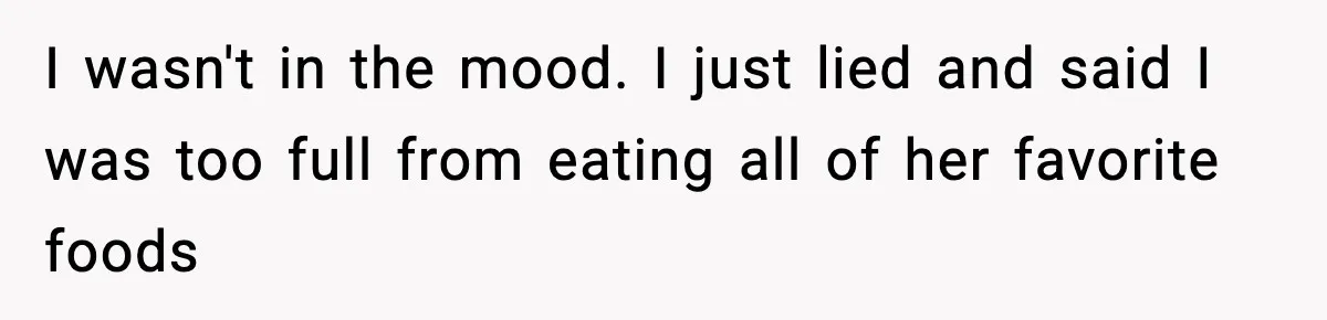 Man Refuses To Eat Girlfriend’s Cake After She Throws A Surprise Party And Disrespects His Mom’s Gift I wasn't in the mood. I just lied and said I was too full from eating all of her favorite foods