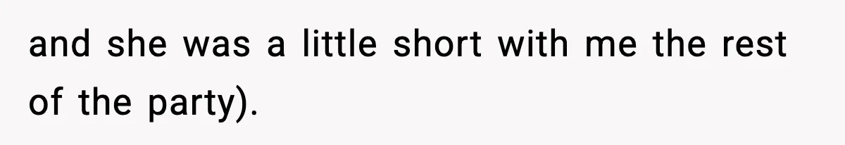 Man Refuses To Eat Girlfriend’s Cake After She Throws A Surprise Party And Disrespects His Mom’s Gift and she was a little short with me the rest of the party).