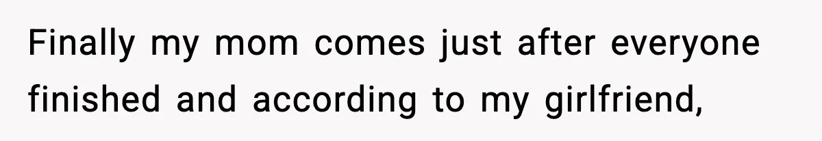 Man Refuses To Eat Girlfriend’s Cake After She Throws A Surprise Party And Disrespects His Mom’s Gift Finally my mom comes just after everyone finished and according to my girlfriend,