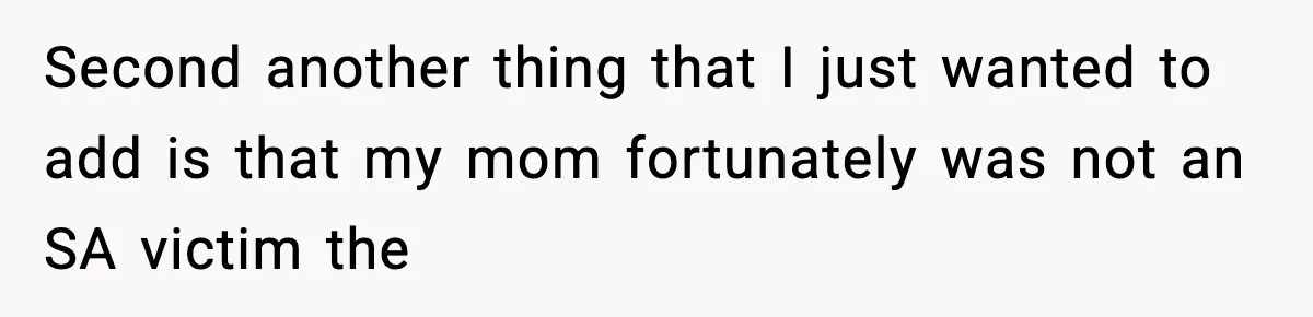 Man Refuses To Eat Girlfriend’s Cake After She Throws A Surprise Party And Disrespects His Mom’s Gift Second another thing that I just wanted to add is that my mom fortunately was not an SA victim the