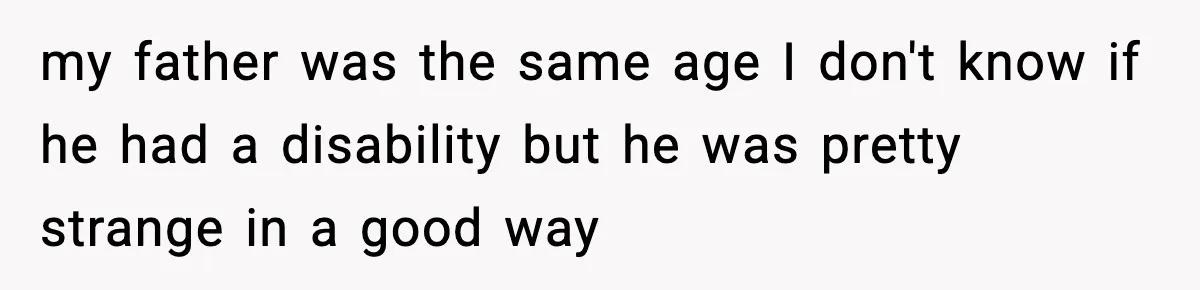 Man Refuses To Eat Girlfriend’s Cake After She Throws A Surprise Party And Disrespects His Mom’s Gift my father was the same age I don't know if he had a disability but he was pretty strange in a good way