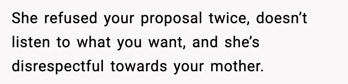 Man Refuses To Eat Girlfriend’s Cake After She Throws A Surprise Party And Disrespects His Mom’s Gift She refused your proposal twice, doesn’t listen to what you want, and she’s disrespectful towards your mother.