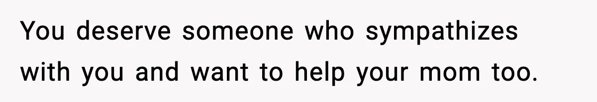Man Refuses To Eat Girlfriend’s Cake After She Throws A Surprise Party And Disrespects His Mom’s Gift You deserve someone who sympathizes with you and want to help your mom too.