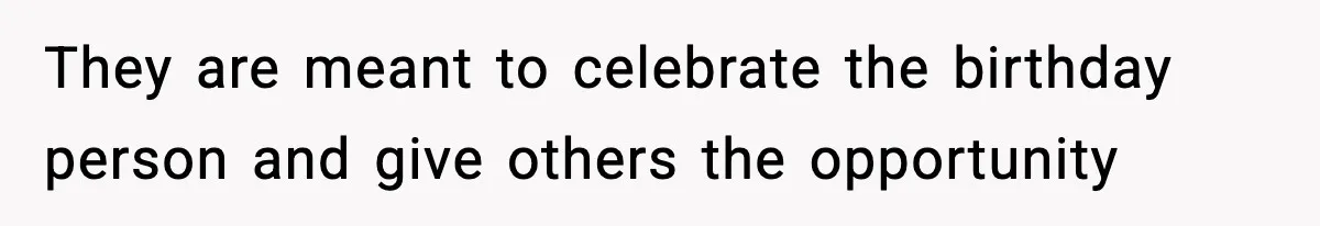 Man Refuses To Eat Girlfriend’s Cake After She Throws A Surprise Party And Disrespects His Mom’s Gift They are meant to celebrate the birthday person and give others the opportunity