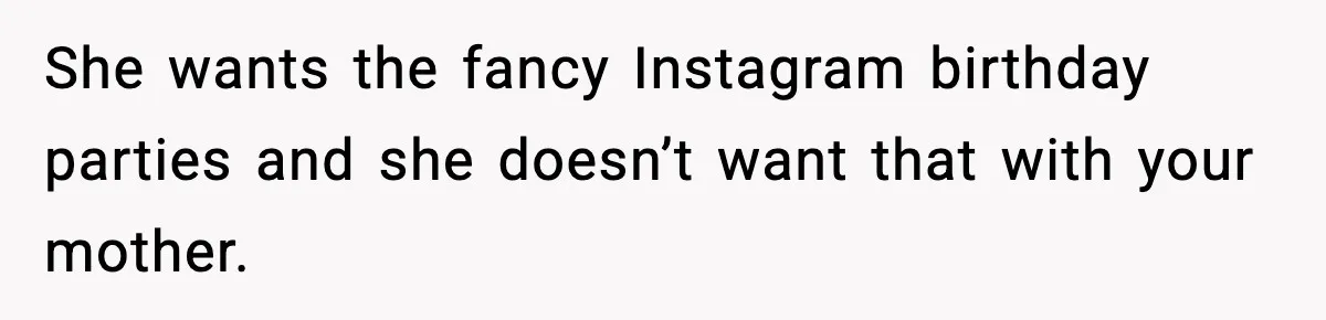 Man Refuses To Eat Girlfriend’s Cake After She Throws A Surprise Party And Disrespects His Mom’s Gift She wants the fancy Instagram birthday parties and she doesn’t want that with your mother.