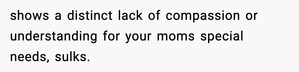 Man Refuses To Eat Girlfriend’s Cake After She Throws A Surprise Party And Disrespects His Mom’s Gift shows a distinct lack of compassion or understanding for your moms special needs, sulks.