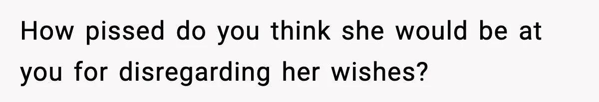 Man Refuses To Eat Girlfriend’s Cake After She Throws A Surprise Party And Disrespects His Mom’s Gift How pissed do you think she would be at you for disregarding her wishes?