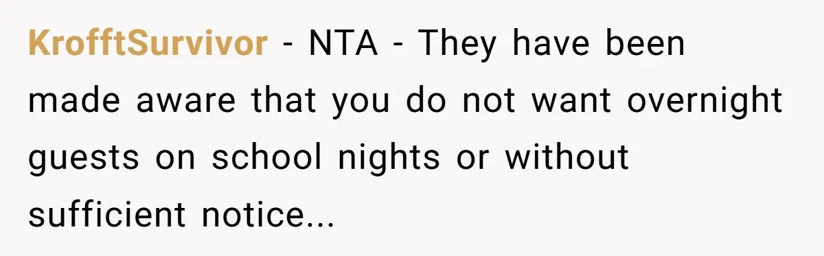 KrofftSurvivor − NTA - They have been made aware that you do not want overnight guests on school nights or without sufficient notice...