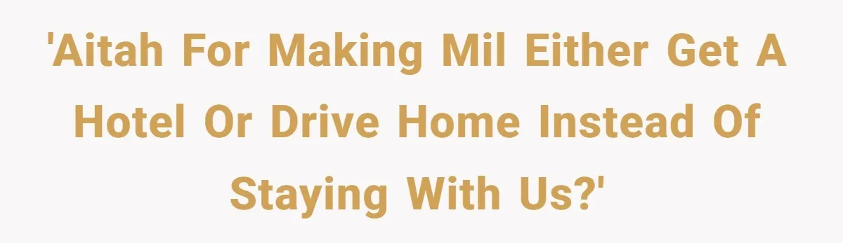 'AITAH for making MIL either get a hotel or drive home instead of staying with us?'