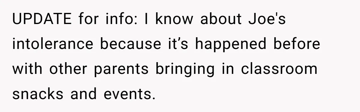 UPDATE for info: I know about Joe's intolerance because it’s happened before with other parents bringing in classroom snacks and events.