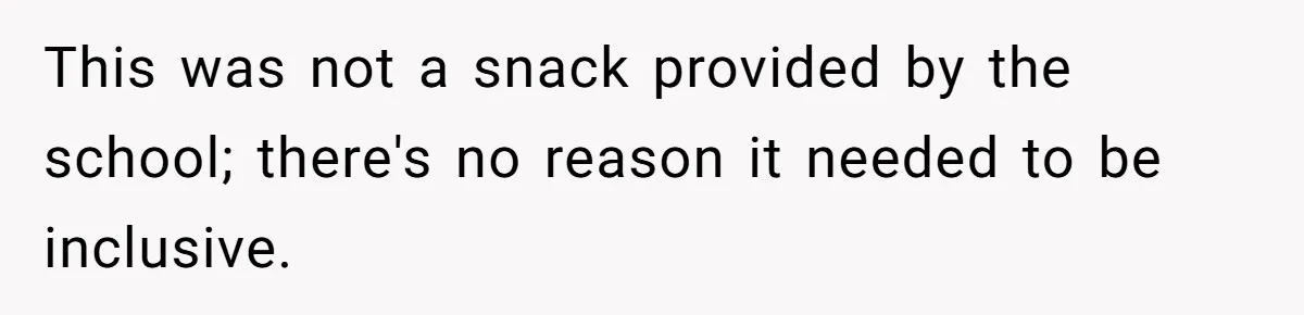 This was not a snack provided by the school; there's no reason it needed to be inclusive.
