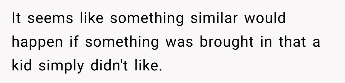 It seems like something similar would happen if something was brought in that a kid simply didn't like.