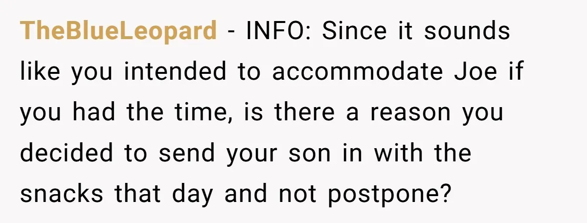 TheBlueLeopard − INFO: Since it sounds like you intended to accommodate Joe if you had the time, is there a reason you decided to send your son in with the...