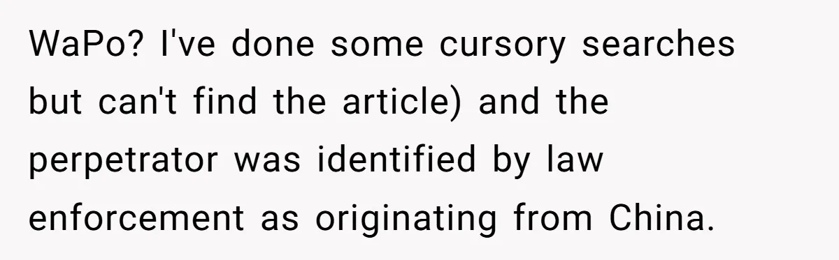 WaPo? I've done some cursory searches but can't find the article) and the perpetrator was identified by law enforcement as originating from China.