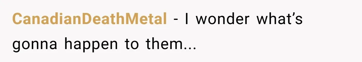 CanadianDeathMetal − I wonder what’s gonna happen to them...