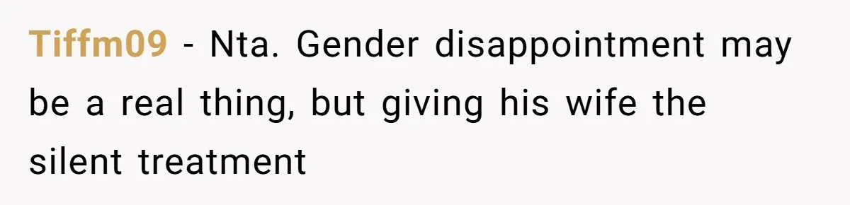Tiffm09 − Nta. Gender disappointment may be a real thing, but giving his wife the silent treatment