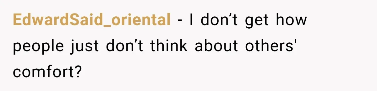 EdwardSaid_oriental − I don’t get how people just don’t think about others' comfort?