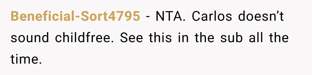 Beneficial-Sort4795 − NTA. Carlos doesn’t sound childfree. See this in the sub all the time.
