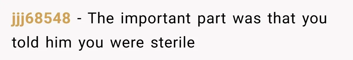 jjj68548 − The important part was that you told him you were sterile