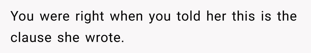 You were right when you told her this is the clause she wrote.