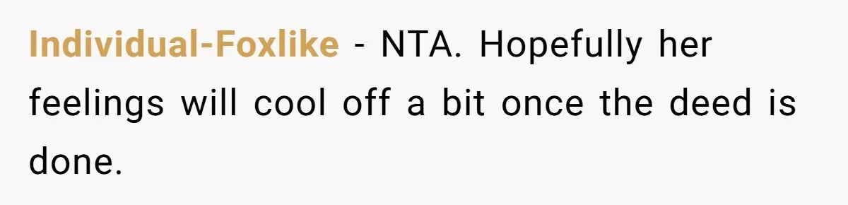 Individual-Foxlike − NTA. Hopefully her feelings will cool off a bit once the deed is done.