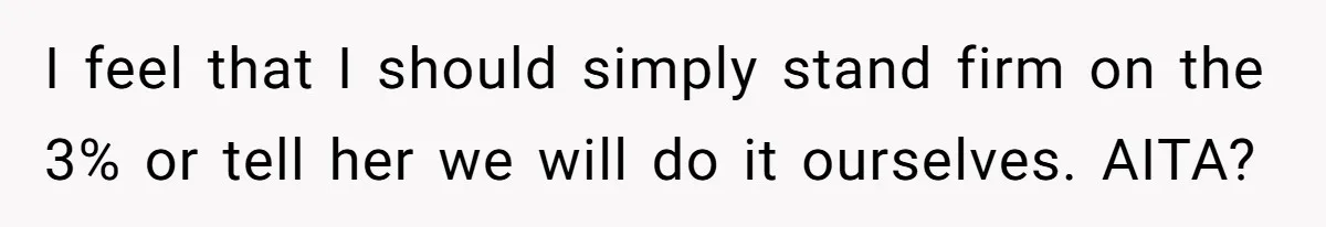 I feel that I should simply stand firm on the 3% or tell her we will do it ourselves. AITA?
