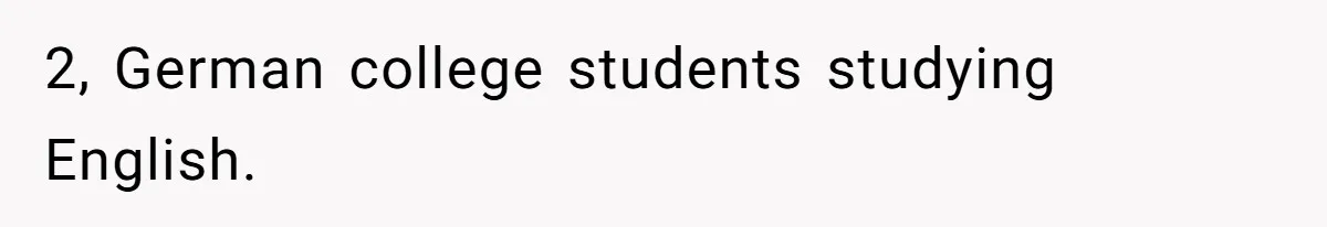 American Tourist Overhears German Couple Mocking His Stuffed Toy And Replies Fluently In Their Language 2, German college students studying English.