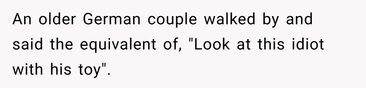 American Tourist Overhears German Couple Mocking His Stuffed Toy And Replies Fluently In Their Language An older German couple walked by and said the equivalent of, "Look at this idiot with his toy".
