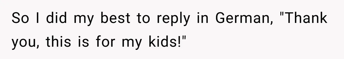 American Tourist Overhears German Couple Mocking His Stuffed Toy And Replies Fluently In Their Language So I did my best to reply in German, "Thank you, this is for my kids!"