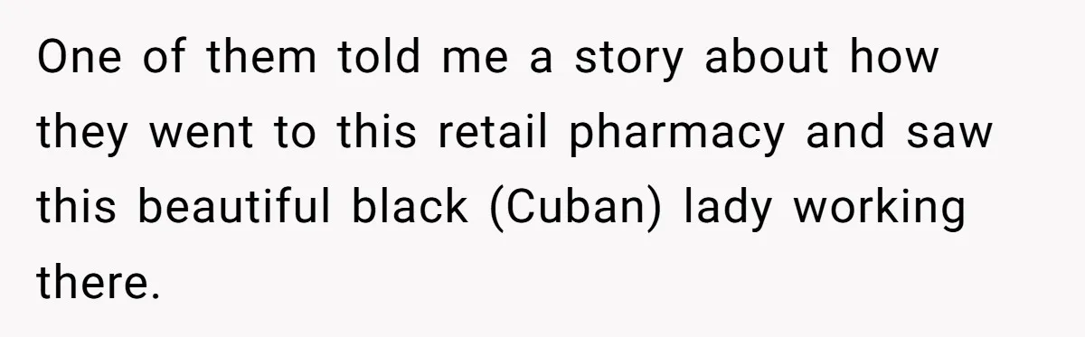 American Tourist Overhears German Couple Mocking His Stuffed Toy And Replies Fluently In Their Language One of them told me a story about how they went to this retail pharmacy and saw this beautiful black (Cuban) lady working there.