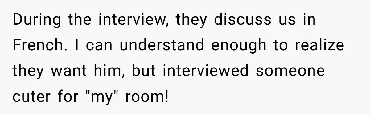 American Tourist Overhears German Couple Mocking His Stuffed Toy And Replies Fluently In Their Language During the interview, they discuss us in French. I can understand enough to realize they want him, but interviewed someone cuter for "my" room!