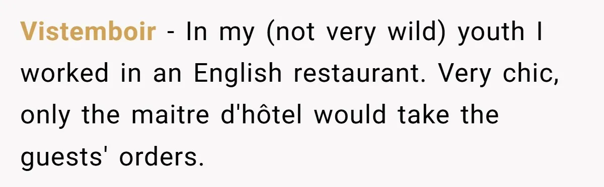 American Tourist Overhears German Couple Mocking His Stuffed Toy And Replies Fluently In Their Language Vistemboir − In my (not very wild) youth I worked in an English restaurant. Very chic, only the maitre d'hôtel would take the guests' orders.