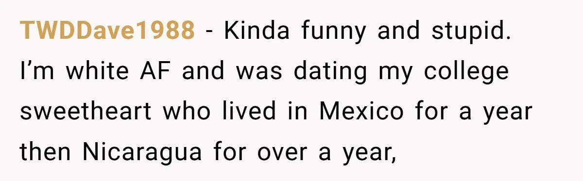 American Tourist Overhears German Couple Mocking His Stuffed Toy And Replies Fluently In Their Language TWDDave1988 − Kinda funny and stupid. I’m white AF and was dating my college sweetheart who lived in Mexico for a year then Nicaragua for over a year,