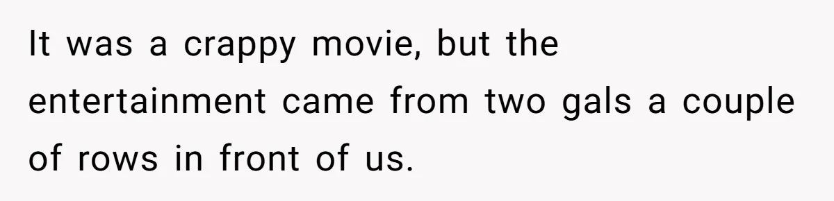 American Tourist Overhears German Couple Mocking His Stuffed Toy And Replies Fluently In Their Language It was a crappy movie, but the entertainment came from two gals a couple of rows in front of us.