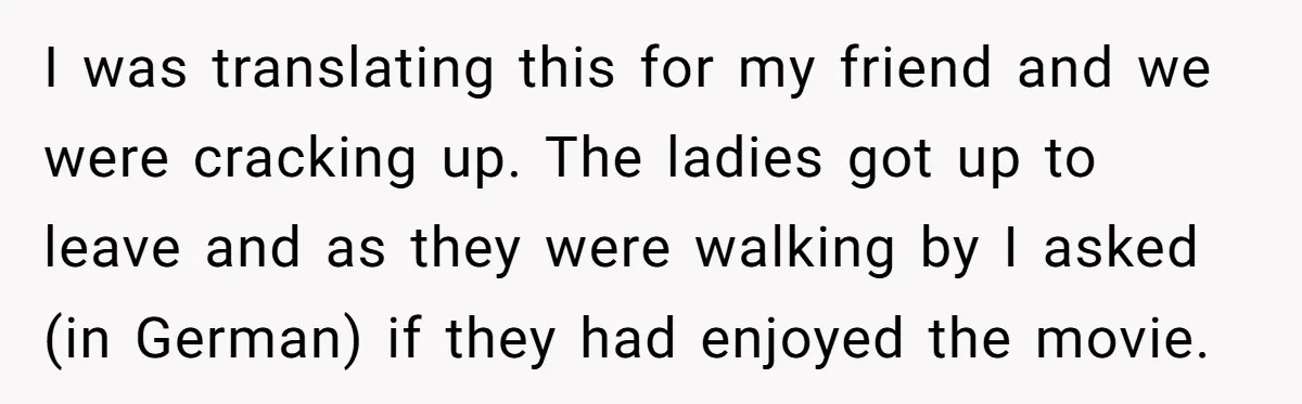 American Tourist Overhears German Couple Mocking His Stuffed Toy And Replies Fluently In Their Language I was translating this for my friend and we were cracking up. The ladies got up to leave and as they were walking by I asked (in German) if they...