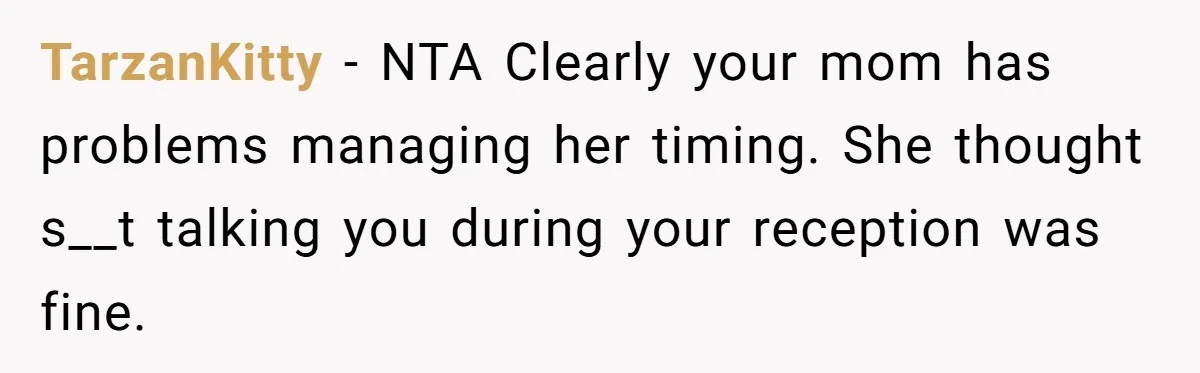 TarzanKitty − NTA Clearly your mom has problems managing her timing. She thought s__t talking you during your reception was fine.
