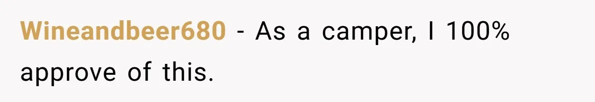 Wineandbeer680 − As a camper, I 100% approve of this.