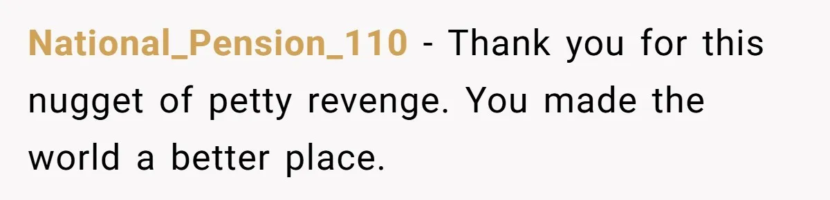 National_Pension_110 − Thank you for this nugget of petty revenge. You made the world a better place.