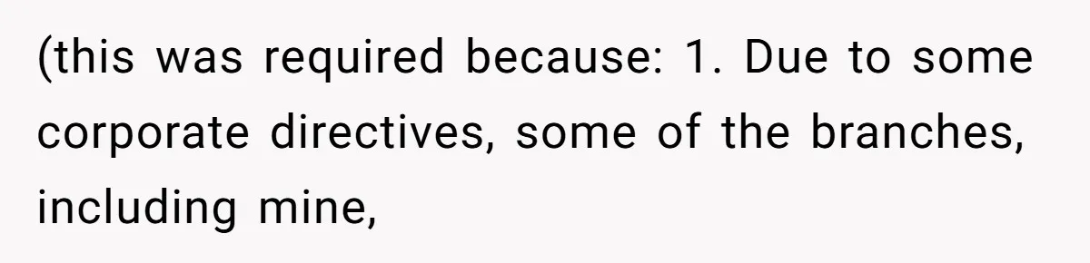 (this was required because: 1. Due to some corporate directives, some of the branches, including mine,