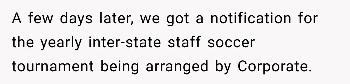 A few days later, we got a notification for the yearly inter-state staff soccer tournament being arranged by Corporate.