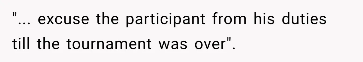 "... excuse the participant from his duties till the tournament was over".
