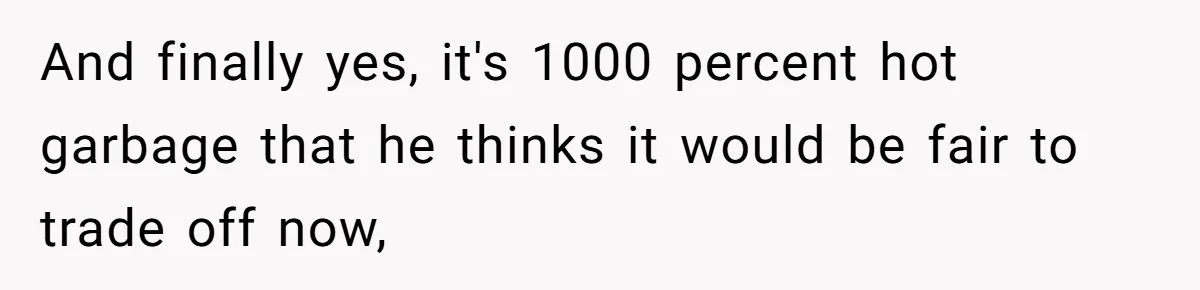 And finally yes, it's 1000 percent hot garbage that he thinks it would be fair to trade off now,
