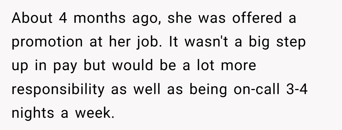 About 4 months ago, she was offered a promotion at her job. It wasn't a big step up in pay but would be a lot more responsibility as well as...