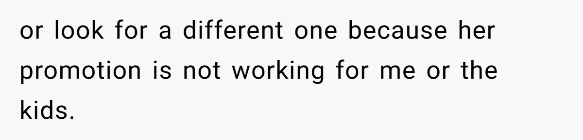 or look for a different one because her promotion is not working for me or the kids.